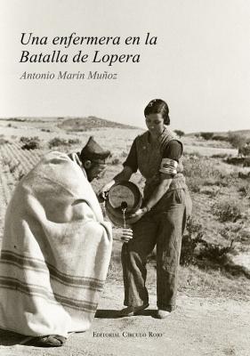 Ya a la venta la novela Una enfermera en la Batalla de Lopera, de Antonio Marín Muñoz.